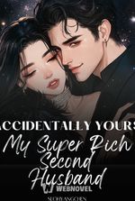 Accidentally Yours, My Super Rich Second Husband