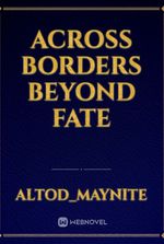 Across Borders beyond fate