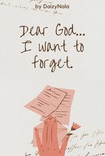 Dear God(I want to forget)