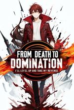 From Death To Domination: I’ll Level up and Take My Revenge