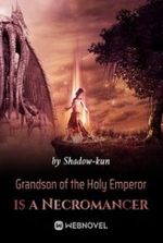 Grandson of the Holy Emperor is a Necromancer