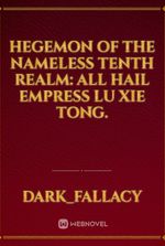 Hegemon Of The Nameless Tenth Realm: All Hail Empress Lu Xie Tong.