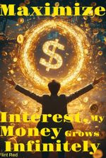 Maximize Interest, My Money Grows Infinitely