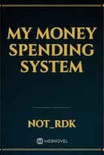 MY MONEY SPENDING SYSTEM