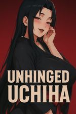 Naruto: Unhinged Uchiha