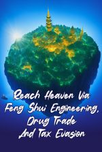 Reach Heaven Via Feng Shui Engineering, Drug Trade And Tax Evasion