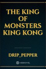 The king of monsters king kong