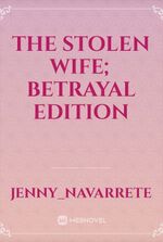 The stolen wife; betrayal Edition