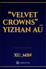 “Velvet Crowns” _ YIZHAN AU