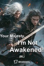 Your Majesty, I'm Not Awakened! (BL)