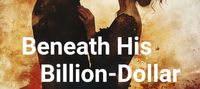 Beneath His Billion-Dollar Shadow
