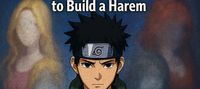 Reincarnated in Naruto, I'll Use Shadow-Clone Jutsu to Build a Harem