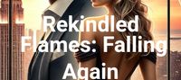 Rekindled Flames: Falling Again