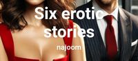 Six erotic stories