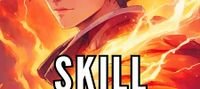 Skill Hunter -Kill Monsters, Acquire Skills, Ascend to the Highest Rank!