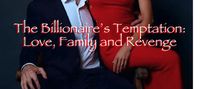 The Billionaire’s Temptation: Love, Family and Revenge